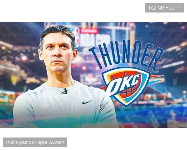 雷霆主帅谈末节16-0高潮:专注每一回合胜利自然而至